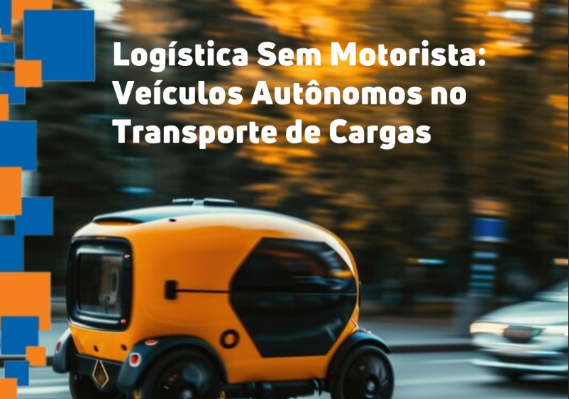 Logística Sem Motorista: Veículos Autônomos no Transporte de Cargas